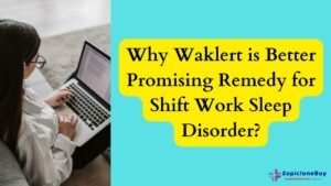 Why Waklert is Better Promising Remedy for Shift Work Sleep Disorder
